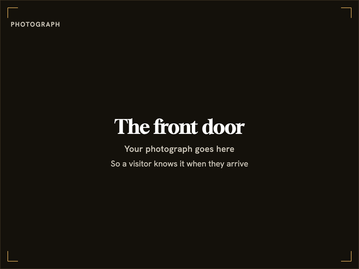 Placeholder. A photograph of the front door, so a visitor knows it when they arrive, belongs here.